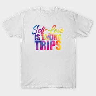 Self-Love Is Taking Trips T-Shirt